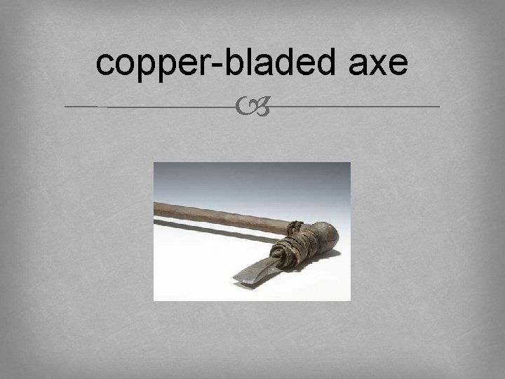 copper-bladed axe 