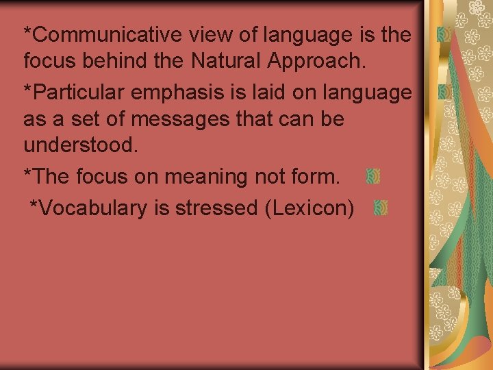 *Communicative view of language is the focus behind the Natural Approach. *Particular emphasis is *Communicative view of language is the focus behind the Natural Approach. *Particular emphasis is