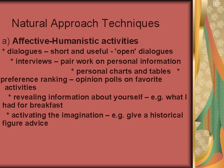 Natural Approach Techniques a) Affective-Humanistic activities * dialogues – short and useful - 'open' Natural Approach Techniques a) Affective-Humanistic activities * dialogues – short and useful - 'open'