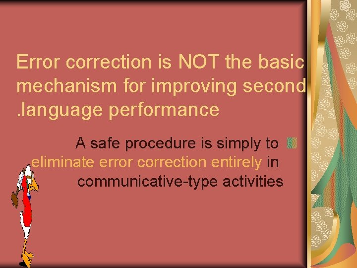 Error correction is NOT the basic mechanism for improving second. language performance A safe Error correction is NOT the basic mechanism for improving second. language performance A safe