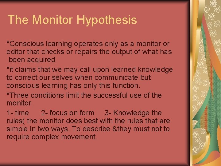 The Monitor Hypothesis *Conscious learning operates only as a monitor or editor that checks The Monitor Hypothesis *Conscious learning operates only as a monitor or editor that checks