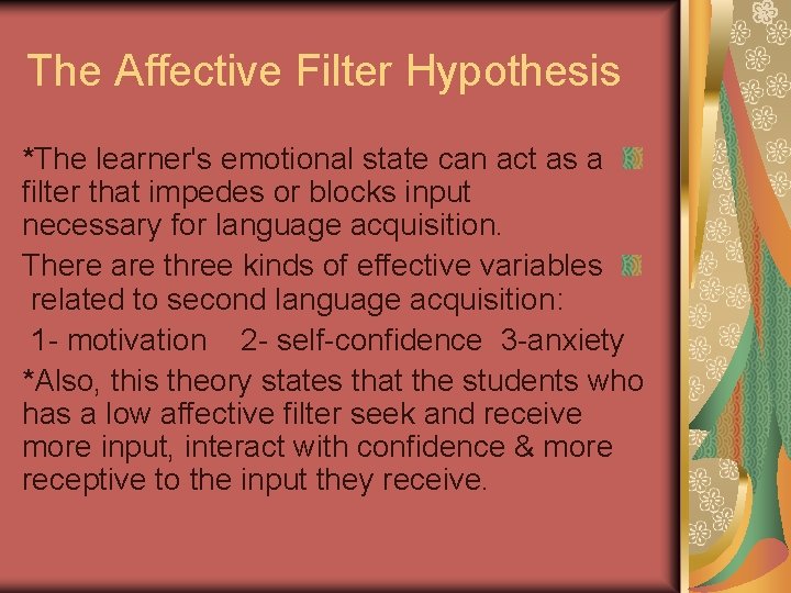 The Affective Filter Hypothesis *The learner's emotional state can act as a filter that The Affective Filter Hypothesis *The learner's emotional state can act as a filter that