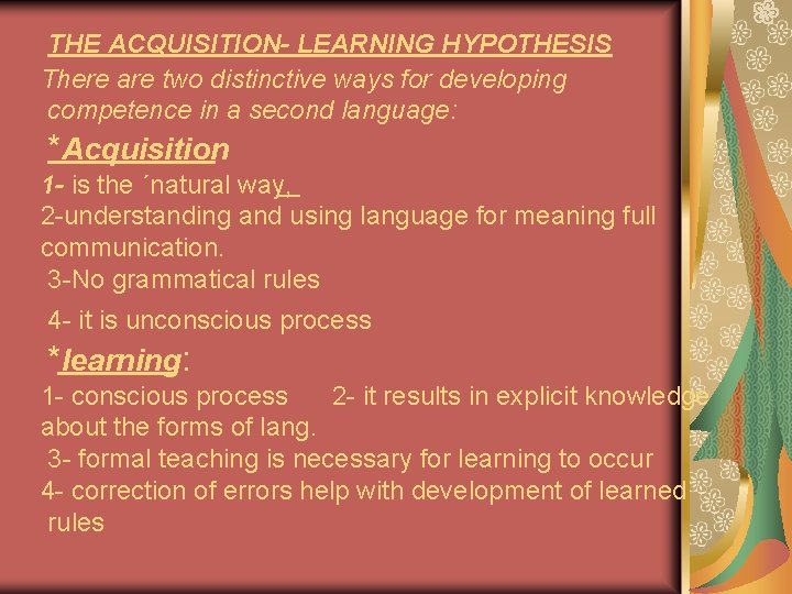 THE ACQUISITION- LEARNING HYPOTHESIS There are two distinctive ways for developing competence in a THE ACQUISITION- LEARNING HYPOTHESIS There are two distinctive ways for developing competence in a
