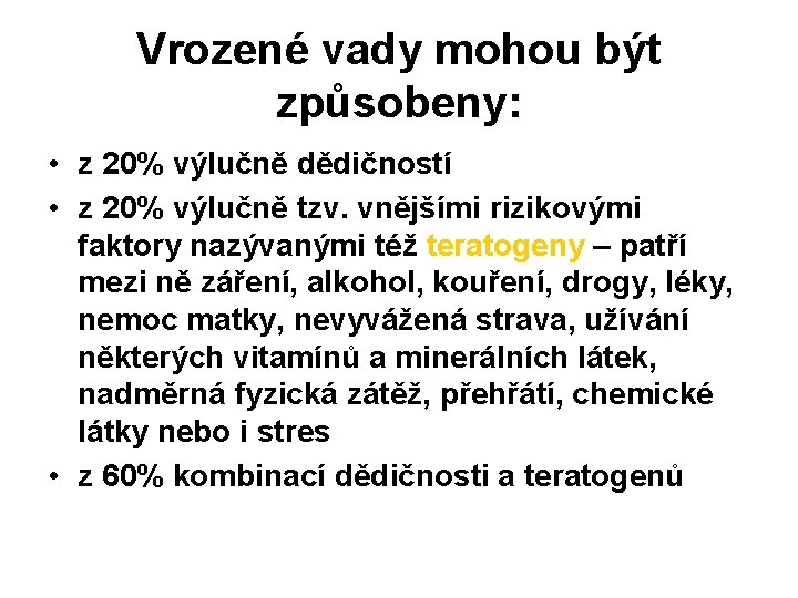 Vrozené vady mohou být způsobeny: • z 20% výlučně dědičností • z 20% výlučně