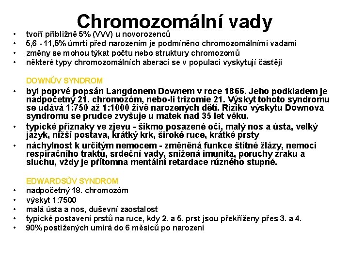  • • Chromozomální vady tvoří přibližně 5% (VVV) u novorozenců 5, 6 -