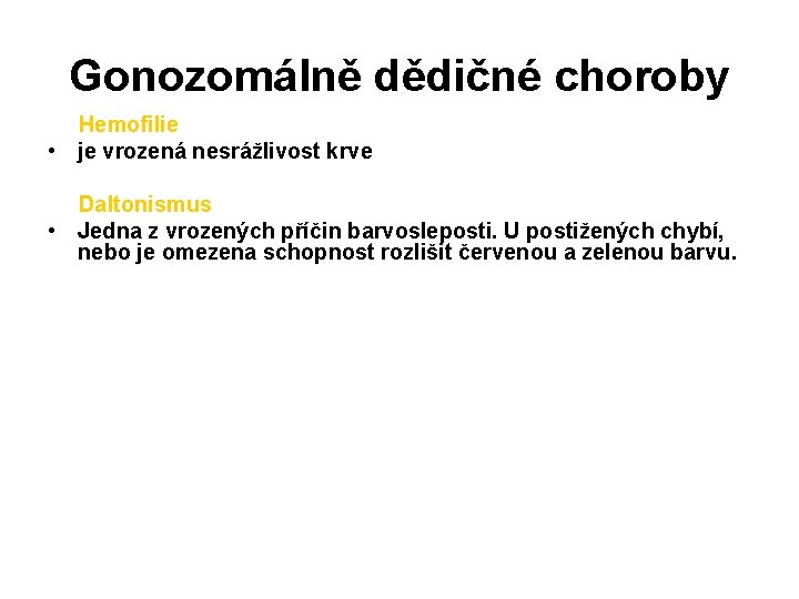 Gonozomálně dědičné choroby Hemofilie • je vrozená nesrážlivost krve Daltonismus • Jedna z vrozených