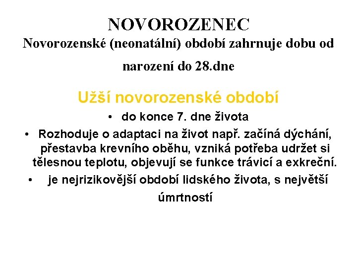 NOVOROZENEC Novorozenské (neonatální) období zahrnuje dobu od narození do 28. dne Užší novorozenské období