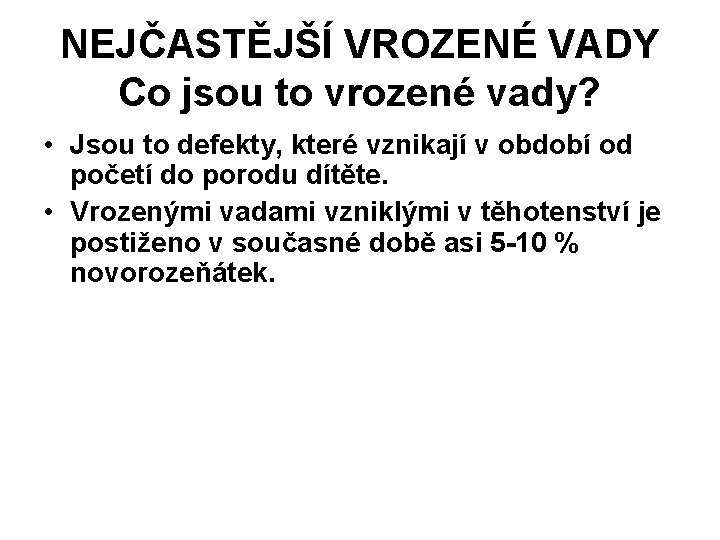 NEJČASTĚJŠÍ VROZENÉ VADY Co jsou to vrozené vady? • Jsou to defekty, které vznikají