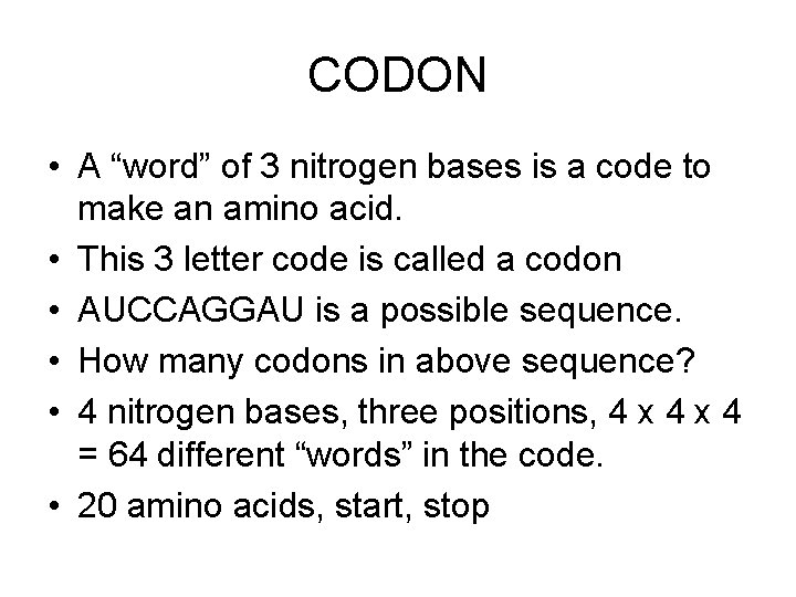 CODON • A “word” of 3 nitrogen bases is a code to make an