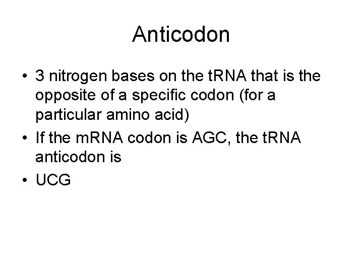 Anticodon • 3 nitrogen bases on the t. RNA that is the opposite of