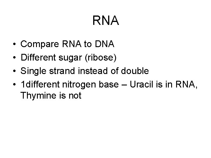 RNA • • Compare RNA to DNA Different sugar (ribose) Single strand instead of