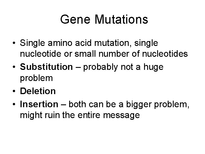 Gene Mutations • Single amino acid mutation, single nucleotide or small number of nucleotides