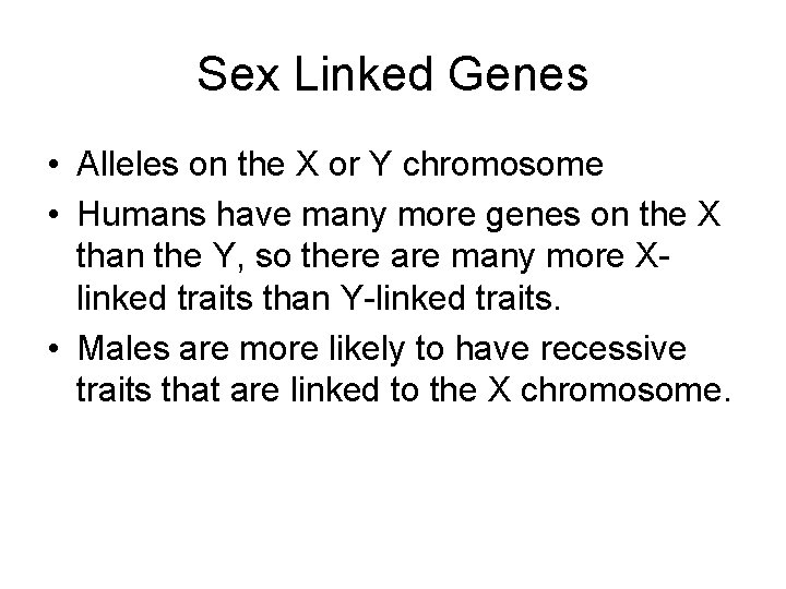 Sex Linked Genes • Alleles on the X or Y chromosome • Humans have