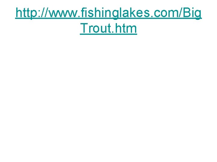 http: //www. fishinglakes. com/Big Trout. htm 