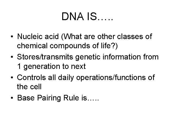 DNA IS…. . • Nucleic acid (What are other classes of chemical compounds of