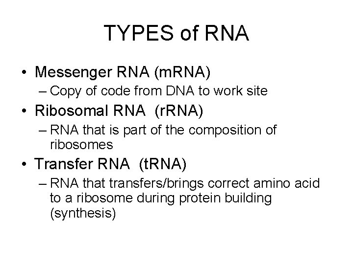 TYPES of RNA • Messenger RNA (m. RNA) – Copy of code from DNA