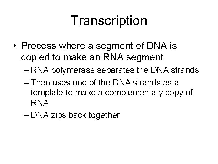 Transcription • Process where a segment of DNA is copied to make an RNA