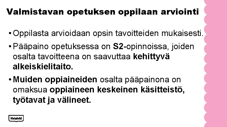 Valmistavan opetuksen oppilaan arviointi • Oppilasta arvioidaan opsin tavoitteiden mukaisesti. • Pääpaino opetuksessa on