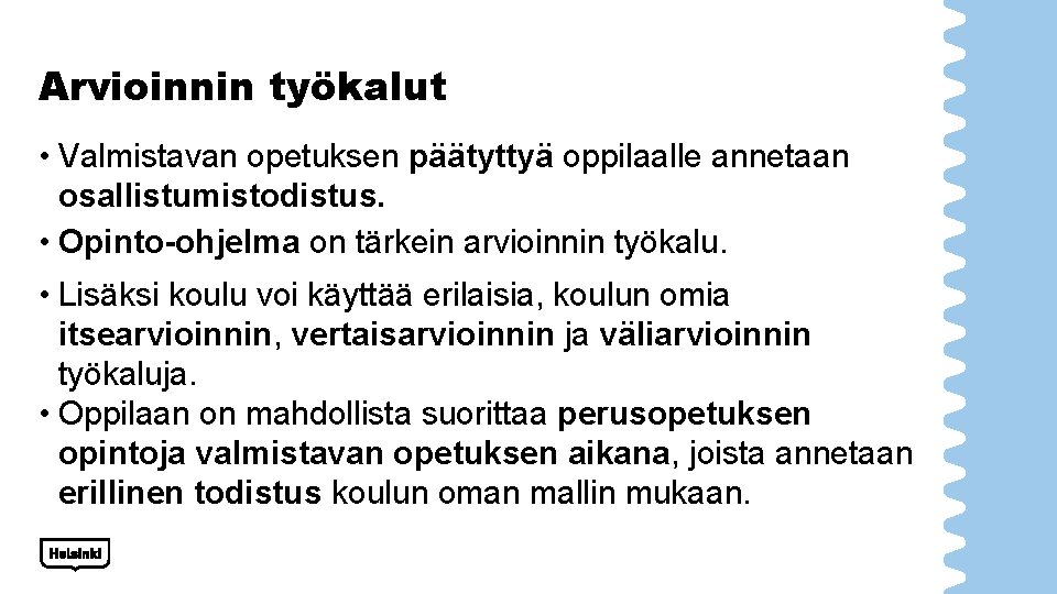 Arvioinnin työkalut • Valmistavan opetuksen päätyttyä oppilaalle annetaan osallistumistodistus. • Opinto-ohjelma on tärkein arvioinnin