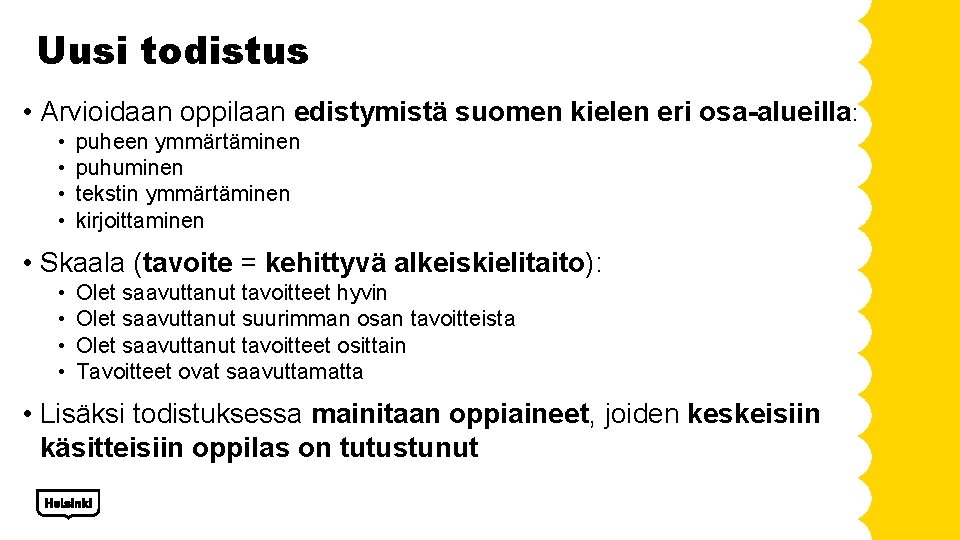 Uusi todistus • Arvioidaan oppilaan edistymistä suomen kielen eri osa-alueilla: • • puheen ymmärtäminen