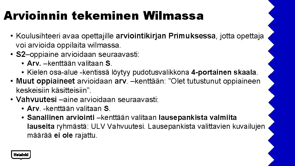Arvioinnin tekeminen Wilmassa • Koulusihteeri avaa opettajille arviointikirjan Primuksessa, jotta opettaja voi arvioida oppilaita