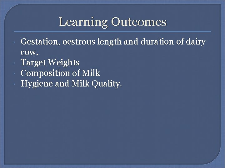 Learning Outcomes Gestation, oestrous length and duration of dairy cow. Target Weights Composition of