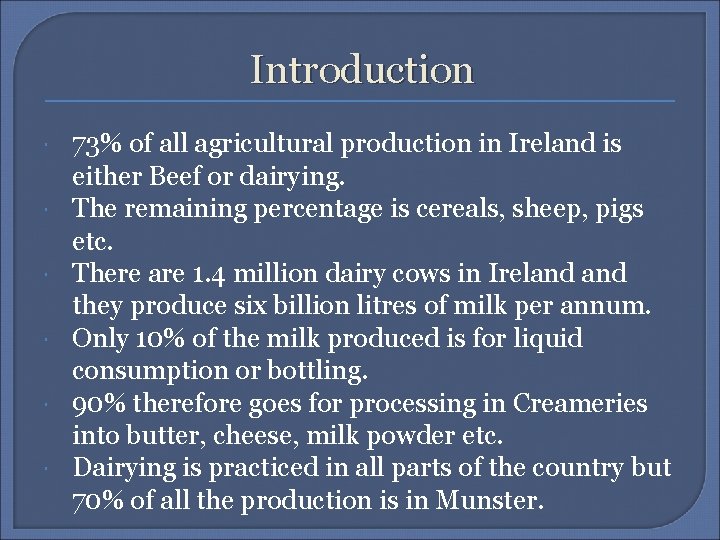 Introduction 73% of all agricultural production in Ireland is either Beef or dairying. The