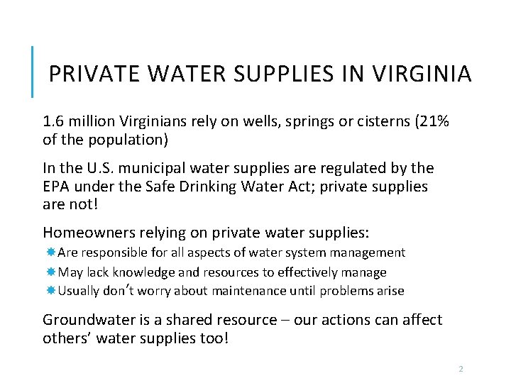PRIVATE WATER SUPPLIES IN VIRGINIA 1. 6 million Virginians rely on wells, springs or