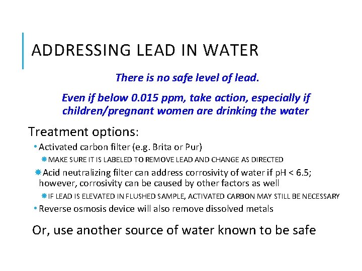ADDRESSING LEAD IN WATER There is no safe level of lead. Even if below
