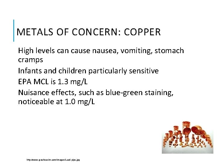 METALS OF CONCERN: COPPER High levels can cause nausea, vomiting, stomach cramps Infants and