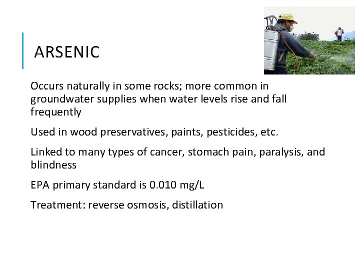 ARSENIC Occurs naturally in some rocks; more common in groundwater supplies when water levels
