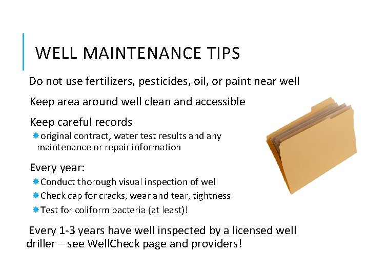 WELL MAINTENANCE TIPS Do not use fertilizers, pesticides, oil, or paint near well Keep