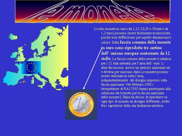 Le otto monete in euro (da 1, 2, 5, 10, 20 e 50 cent