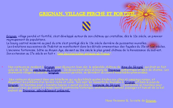 grignan, village perché et fortifié. Grignan, village perché et fortifié, s’est développé autour de