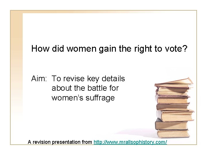 How did women gain the right to vote? Aim: To revise key details about