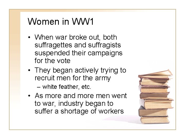 Women in WW 1 • When war broke out, both suffragettes and suffragists suspended