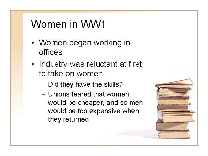 Women in WW 1 • Women began working in offices • Industry was reluctant