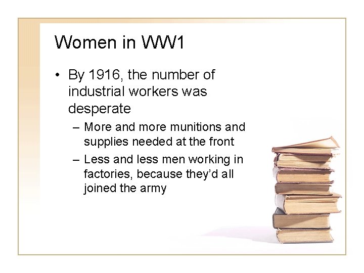 Women in WW 1 • By 1916, the number of industrial workers was desperate