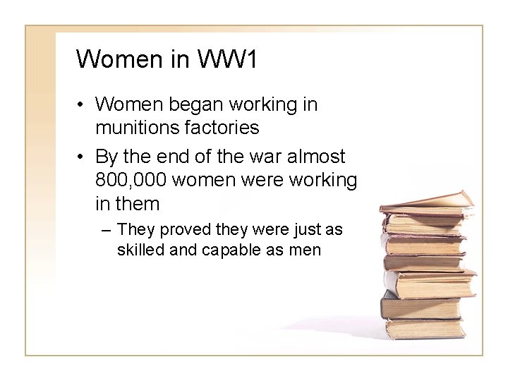 Women in WW 1 • Women began working in munitions factories • By the