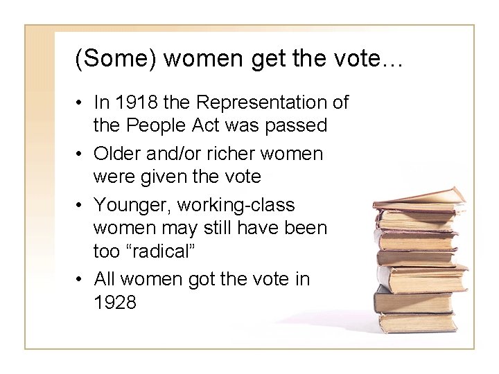 (Some) women get the vote… • In 1918 the Representation of the People Act