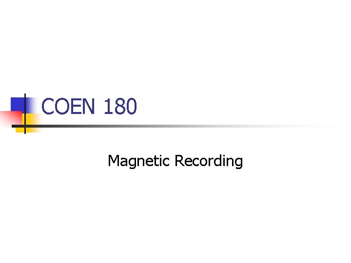 COEN 180 Magnetic Recording 