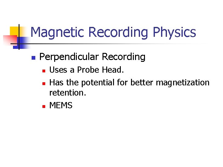 Magnetic Recording Physics n Perpendicular Recording n n n Uses a Probe Head. Has