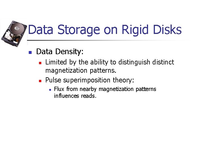 Data Storage on Rigid Disks n Data Density: n n Limited by the ability