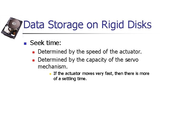 Data Storage on Rigid Disks n Seek time: n n Determined by the speed