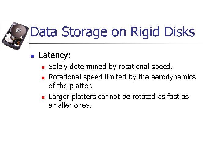 Data Storage on Rigid Disks n Latency: n n n Solely determined by rotational