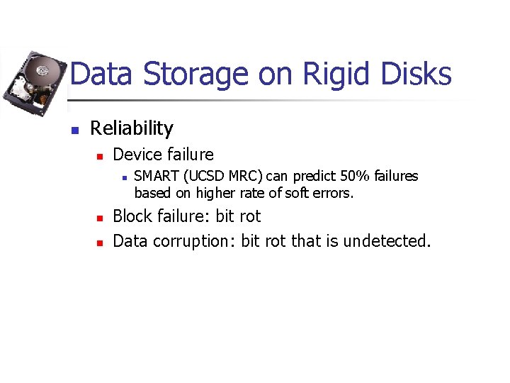 Data Storage on Rigid Disks n Reliability n Device failure n n n SMART