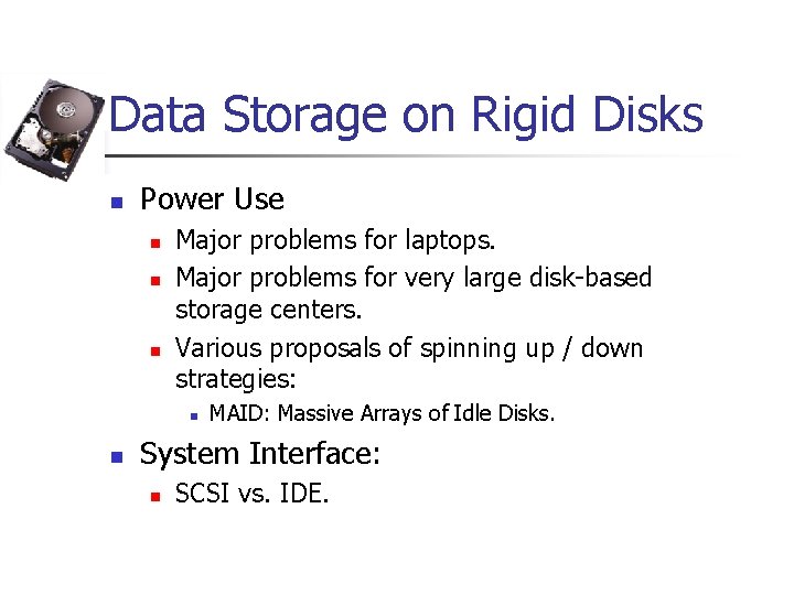 Data Storage on Rigid Disks n Power Use n n n Major problems for