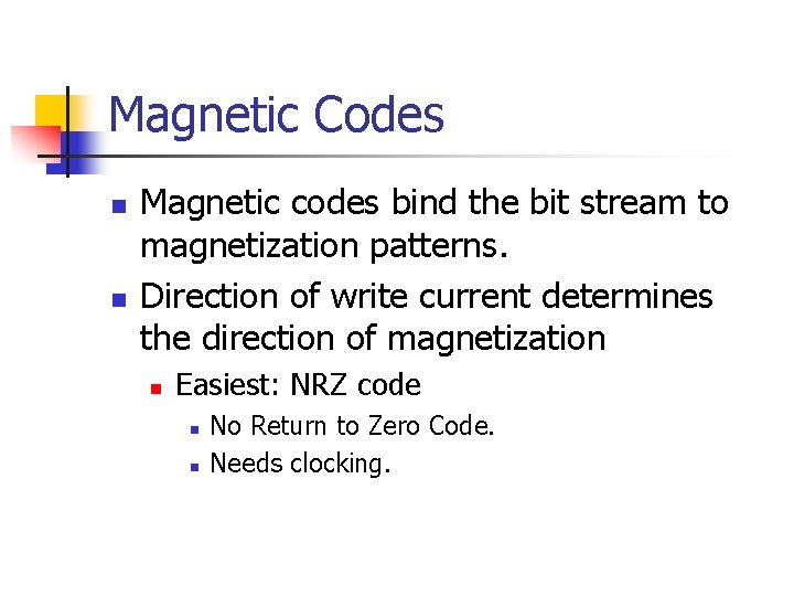 Magnetic Codes n n Magnetic codes bind the bit stream to magnetization patterns. Direction