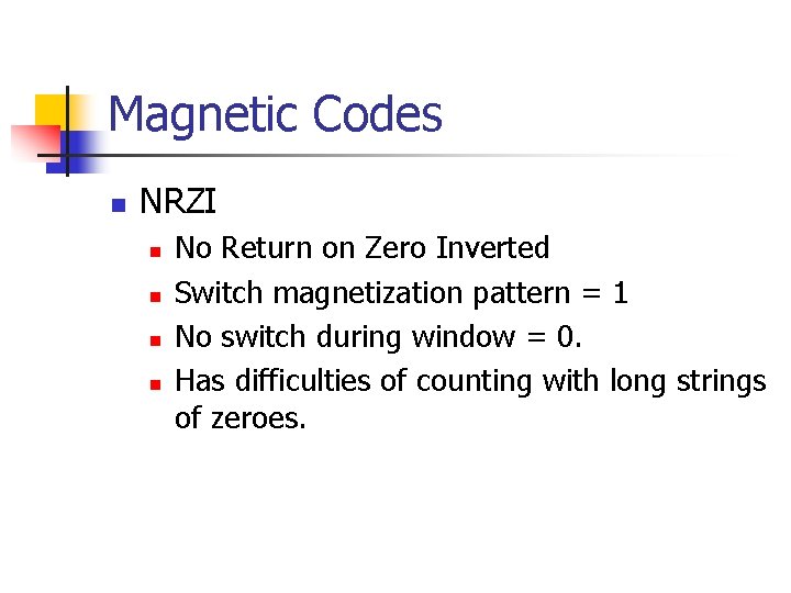 Magnetic Codes n NRZI n n No Return on Zero Inverted Switch magnetization pattern