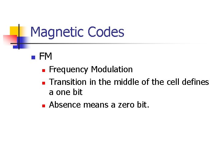 Magnetic Codes n FM n n n Frequency Modulation Transition in the middle of